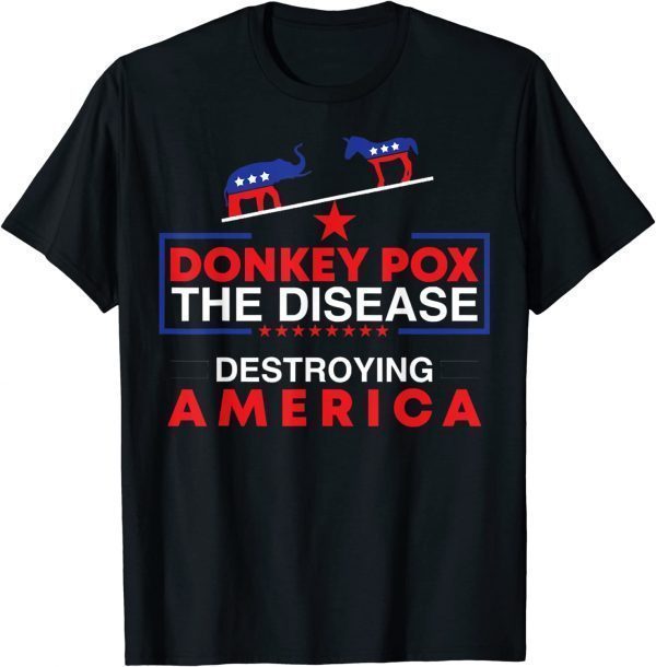 2022 Donkey Pox The Disease Destroying America, Donkeypox Sarcasm Gift T-Shirt