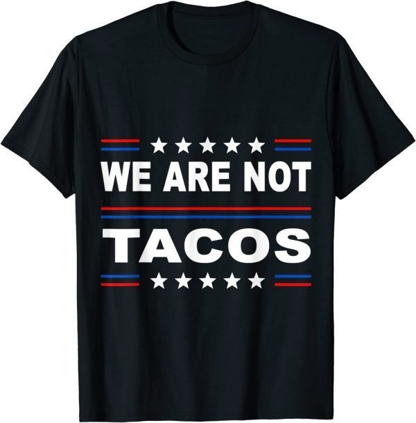 We Are Not Tacos Anti Jill Biden Breakfast Tacos Classic T-Shirt