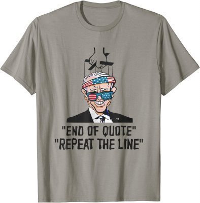 End Of Quote Repeat The Line Funny Joe Biden Anti Biden Meme 2022 T-Shirt