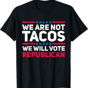 We Are Not Tacos Will Vote Republican Biden Breakfast Vintage Shirts