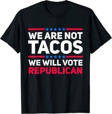 We Are Not Tacos Will Vote Republican Biden Breakfast Vintage Shirts