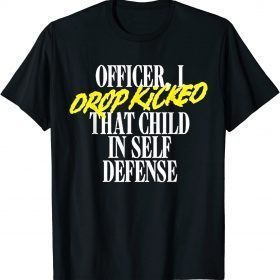 Vintage Officer I Drop Kicked That Child In Self Defense 2022 Shirt