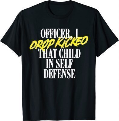 Vintage Officer I Drop Kicked That Child In Self Defense 2022 Shirt