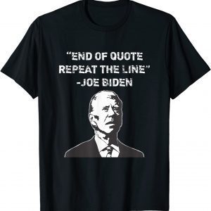 End of Quote Confused President Joe Biden Political Funny T-Shirt