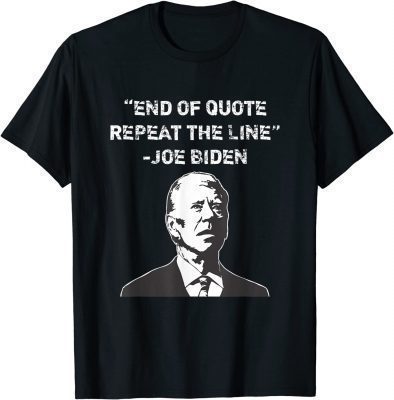 End of Quote Confused President Joe Biden Political Funny T-Shirt