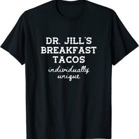 2022 Dr. Jill's Breakfast Tacos Individually Unique Hispanic Meme T-Shirt