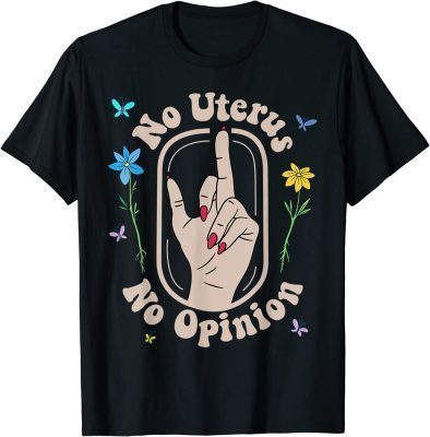 No Uterus No Opinion Reproductive Rights Pro Roe Flowers T-Shirt