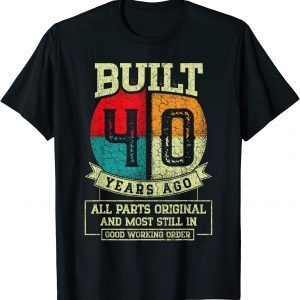Built 40 Years Ago All Parts Original Gifts 40th Birthday Vintage T-Shirt