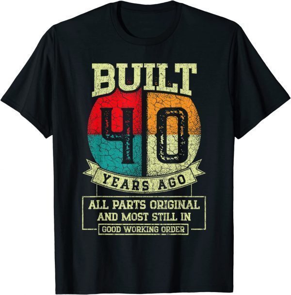 Built 40 Years Ago All Parts Original Gifts 40th Birthday Vintage T-Shirt