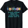 T-Shirt Science Teacher, Because Figuring Things Out is Better Than
