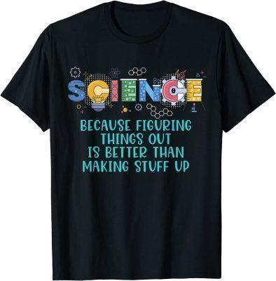 T-Shirt Science Teacher, Because Figuring Things Out is Better Than