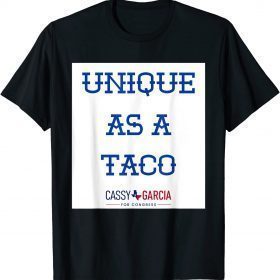 Unique As A Taco ,Cassy Garcia For Congress 2022 T-Shirt
