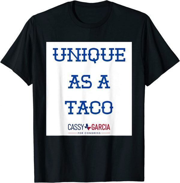 Unique As A Taco ,Cassy Garcia For Congress 2022 T-Shirt