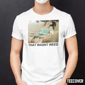 That Wasn’t Weed T-Shirt