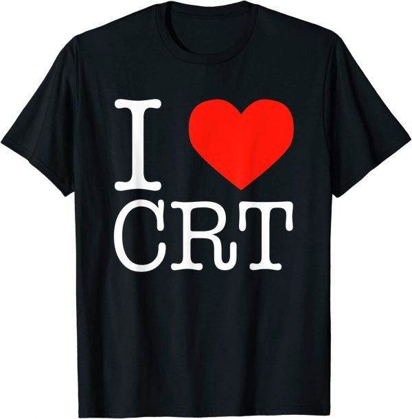 T-Shirt I Heart CRT ,Critical Race Theory ,Racial Justice BLM