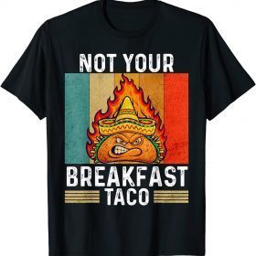 Not Your Breakfast Taco Rnc Breakfast Taco T-Shirt