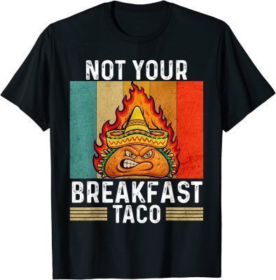 Not Your Breakfast Taco Rnc Breakfast Taco T-Shirt