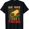 We Are Not Tacos Funny Jill Biden Official T-Shirt