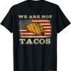 2022 We Are Not Tacos Jill Biden Breakfast Tacos Shirts