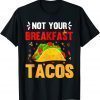 T-Shirt We Are Not Tacos Jill Biden Breakfast Tacos