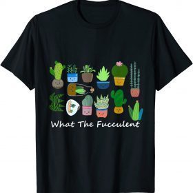 What The Fucculent Funny Succulents Gift T-Shirt
