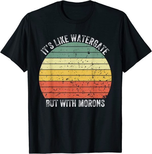 Funny Impeach It's Like Watergate But With Morons T-Shirt