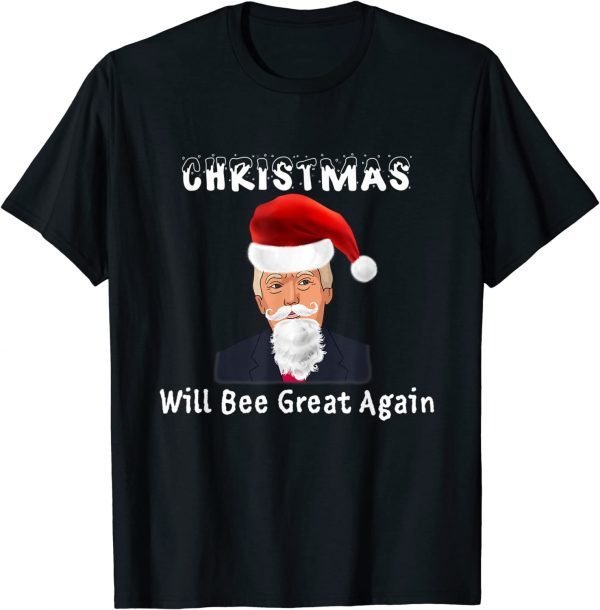 Christmas Will Bee Great Again Funny Christmas In July Quote Gift T-Shirt
