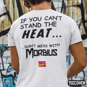 If You Can’t Stand The Heat Don’t Mess With Morbius 2022 Tee Shirt