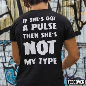 If She’s Got A Pulse Then She’s Not My Type T-Shirt