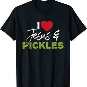 T-Shirt I Love Pickles & Jesus ,Pickle Vegetable Farming Vegetarian
