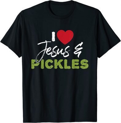T-Shirt I Love Pickles & Jesus ,Pickle Vegetable Farming Vegetarian
