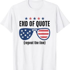 End Of Quote Repeat The Line 2022 Shirts