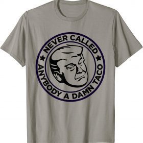 Trump 2024 Taco Jill Never Called Anybody A Damn Taco T-Shirt