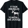 It Took 2000 Mules To Install One Jackass T-Shirt