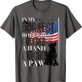 In My Darkest Hour I Reached For A Hand Found A Paw T-Shirt