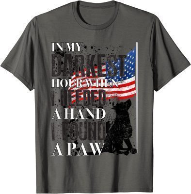 In My Darkest Hour I Reached For A Hand Found A Paw T-Shirt