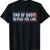 Funny End Of Quote Repeat The Line T-Shirt