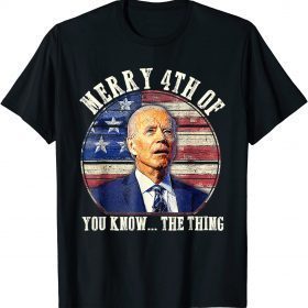 Biden Dazed Merry 4th of You Know the Thing T-Shirt