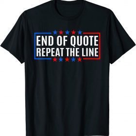 Funny End Of Quote Repeat The Line T-Shirt