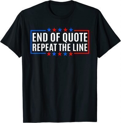 Funny End Of Quote Repeat The Line T-Shirt