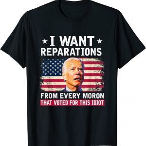 I Want Reparations From Every Moron That Voted For Biden Official T-Shirt