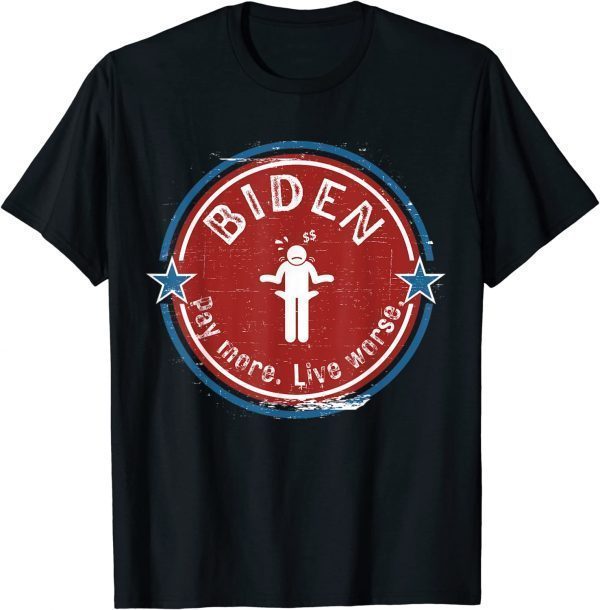 Anti Biden, Pay More Live Worse Funny T-Shirt