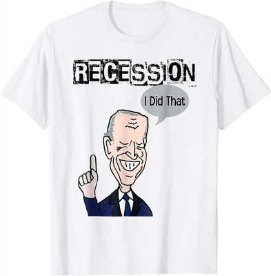 Biden Recession I did that Anti Biden New Funny T-Shirt