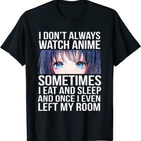 2022 I Don't Always Watch Anime Funny Otaku Manga Lovers T-Shirt