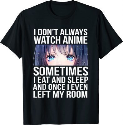 2022 I Don't Always Watch Anime Funny Otaku Manga Lovers T-Shirt