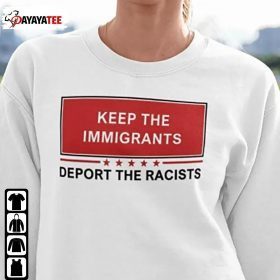 Keep The Immigrants Deport The Racists Funny T-Shirt