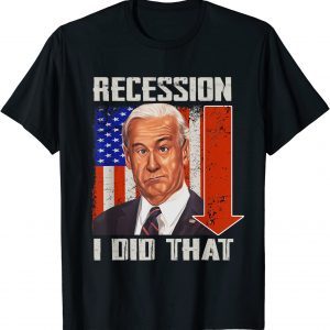 Anti Biden, I Did That Biden Recession T-Shirt