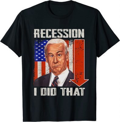 Anti Biden, I Did That Biden Recession T-Shirt