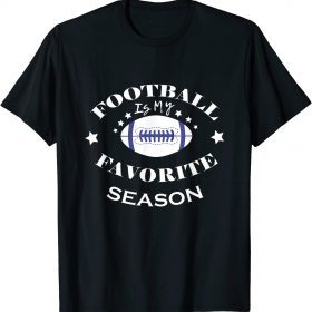 Football is My Favorite Season Tee Shirts