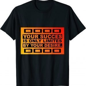 T-Shirt YOUR SUCCES IS ONLY LIMITES BY YOUR DESIRE